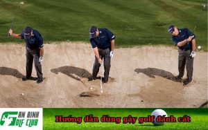 Hướng dẫn dùng gậy golf đánh cát