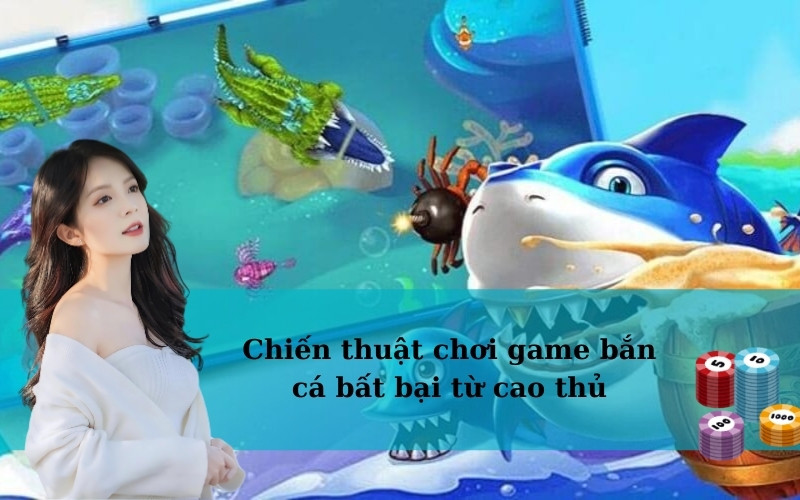 Chiến thuật chơi game bắn cá bất bại từ cao thủ