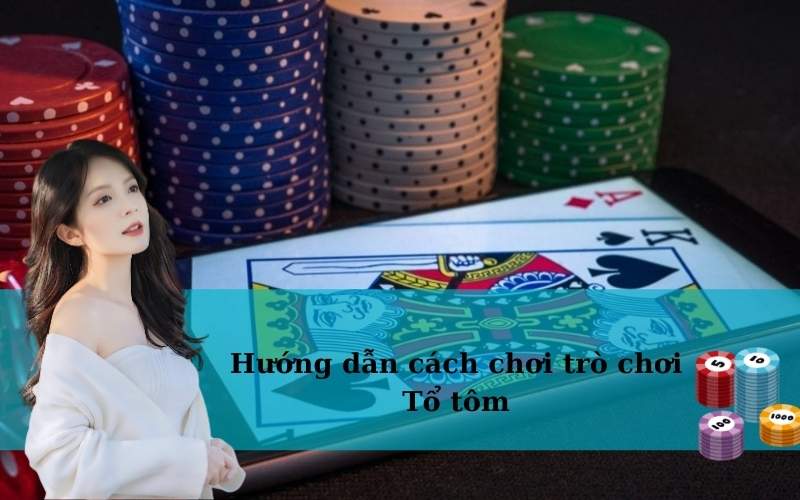 Hướng dẫn cách chơi trò chơi Tổ tôm