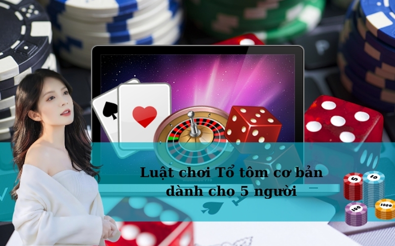 Luật chơi Tổ tôm cơ bản dành cho 5 người