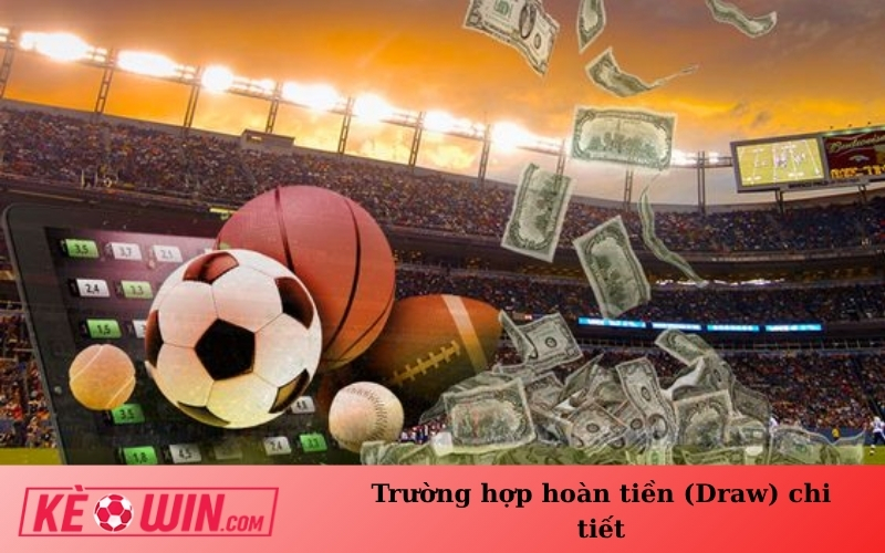 Trường hợp hoàn tiền (Draw) chi tiết