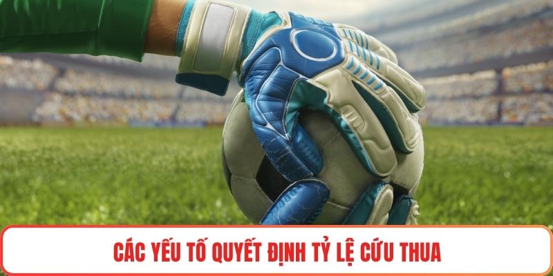 Các yếu tố quyết định tỷ lệ cứu thua